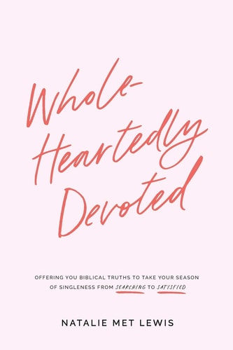 Wholeheartedly Devoted A Bible Study on Singleness