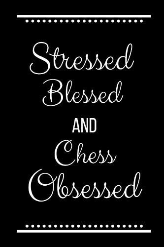 Stressed Blessed Chess Obsessed Funny Slogan-120 Pages 6 X 9