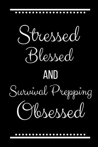 Stressed Blessed Survival Prepping Obsessed Funny Slogan-120 Pages 6 X 9