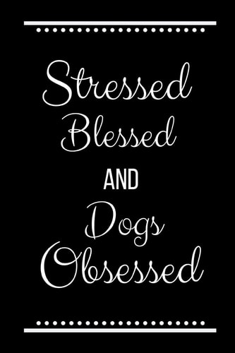 Stressed Blessed Dogs Obsessed Funny Slogan-120 Pages 6 X 9