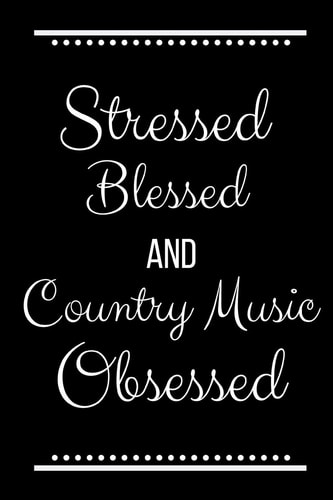Stressed Blessed Country Music Obsessed Funny Slogan-120 Pages 6 X 9