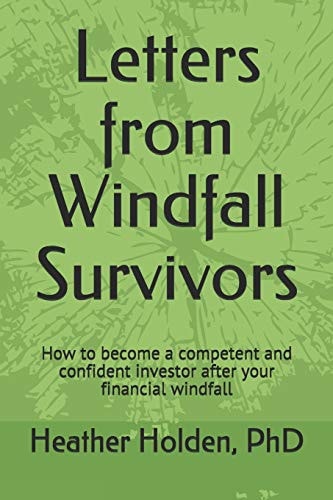Letters from Windfall Survivors How to Become a Competent and Confident Investor After Your Financial Windfall