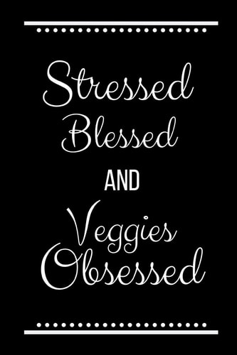 Stressed Blessed Veggies Obsessed Funny Slogan-120 Pages 6 X 9