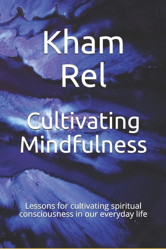 Cultivating Mindfulness Lessons for Cultivating Spiritual Consciousness in Our Everyday Life