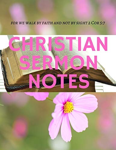 Christian Sermon Notes For We Walk by Faith and Not by Sight 2 Cor 5:7