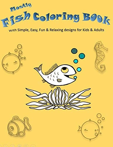 Mostly Fish Coloring Book With Simple, Easy, Fun and Relaxing Designs for Kids and Adults