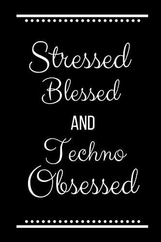 Stressed Blessed Techno Obsessed Funny Slogan-120 Pages 6 X 9