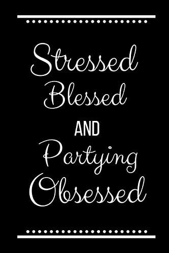 Stressed Blessed Partying Obsessed Funny Slogan-120 Pages 6 X 9