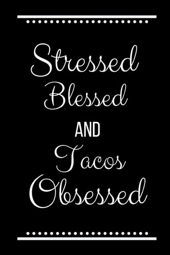 Stressed Blessed Tacos Obsessed Funny Slogan-120 Pages 6 X 9