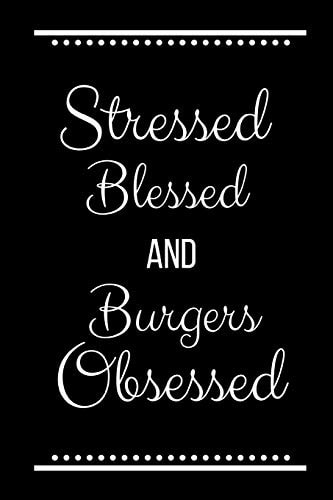 Stressed Blessed Burgers Obsessed Funny Slogan-120 Pages 6 X 9