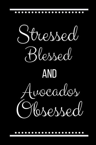 Stressed Blessed Avocados Obsessed Funny Slogan-120 Pages 6 X 9