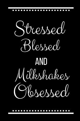 Stressed Blessed Milkshakes Obsessed Funny Slogan-120 Pages 6 X 9