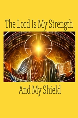 The Lord Is My Strength And My Shield Perfect for Writing Inspiring Thoughts