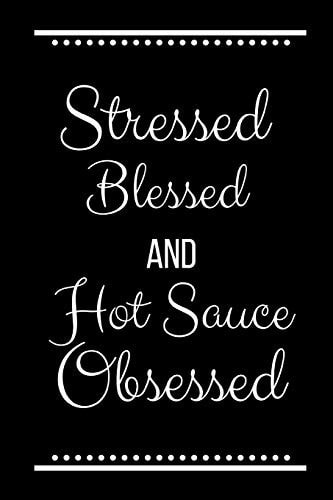 Stressed Blessed Hot Sauce Obsessed Funny Slogan-120 Pages 6 X 9