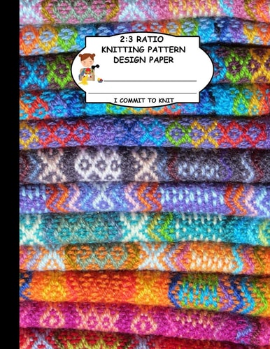 2 3 Ratio Knitting Pattern Design Paper. I Commit To Knit: Knitting Crochet Graph Paper For Designing Your Own Patterns. Artistic Wool Yarn Knitted Pattern Cover.