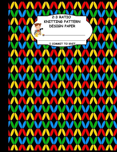 2 3 Ratio Knitting Pattern Design Paper. I Commit To Knit: Knitting Crochet Graph Paper For Designing Your Own Patterns. Blue Green Red Yellow Original Knitting Pattern Cover.