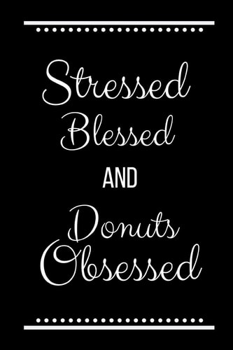 Stressed Blessed Donuts Obsessed Funny Slogan-120 Pages 6 X 9