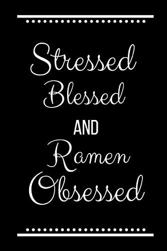 Stressed Blessed Ramen Obsessed Funny Slogan-120 Pages 6 X 9