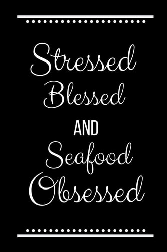 Stressed Blessed Seafood Obsessed Funny Slogan-120 Pages 6 X 9