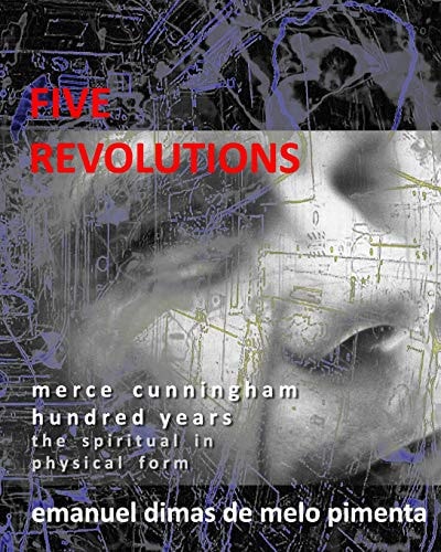 Five Revolutions Merce Cunningham Hundred Years - The Spiritual in Physical Form