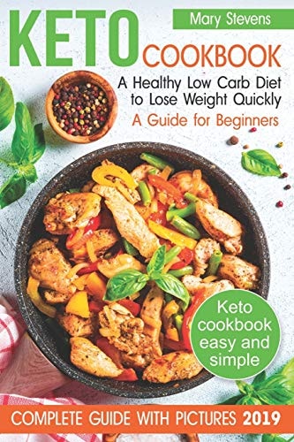 Keto Cookbook. A Healthy Low Carb Diet to Lose Weight Quickly A Guide for Beginners (keto Diet for Beginners, Keto Weight Loss, Best Way to Weight Loss, Weight Loss Diet Cookbook)