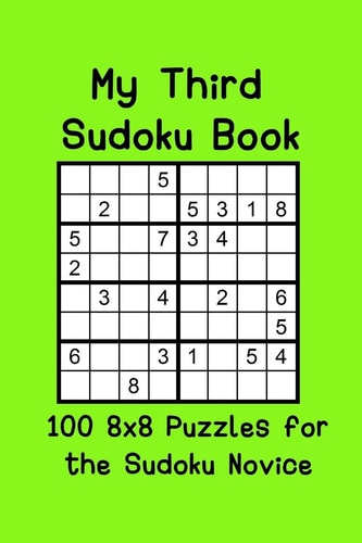My Third Sudoku Book 100 8x8 Puzzles for the Sudoku Novice
