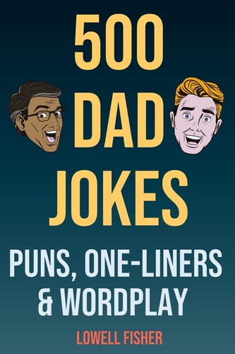 500 Dad Jokes Puns One-Liners and Wordplay Terribly Good Dad Jokes (Gifts For Dad)