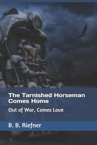 The Tarnished Horseman Comes Home Out of War, Comes Love