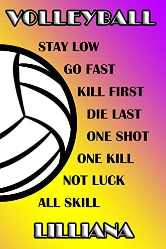 Volleyball Stay Low Go Fast Kill First Die Last One Shot One Kill Not Luck All Skill Lilliana College Ruled | Composition Book | Purple and Yellow School Colors