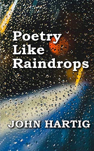 Poetry Like Raindrops Poems by John Hartig
