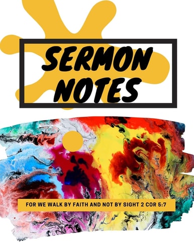 Sermon Notes For We Walk by Faith and Not by Sight 2 Cor 5:7