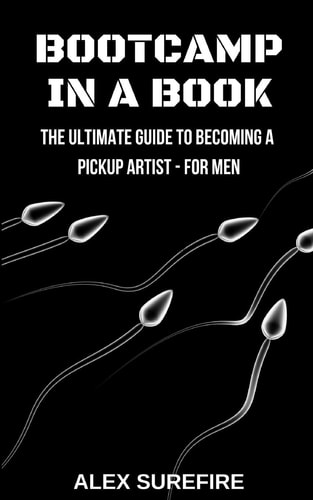 Bootcamp In A Book The Ultimate Guide To Becoming A Pickup Artist - For Men