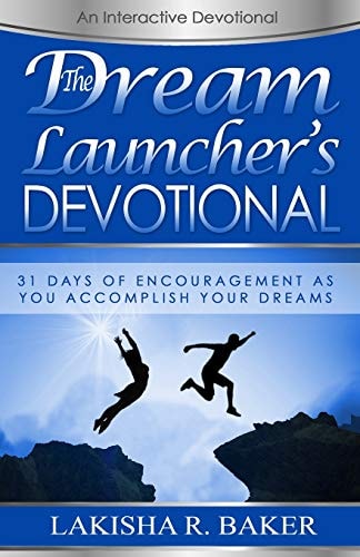 The Dream Launcher's Devotional 31 Days of Encouragement As You Accomplish Your Dreams