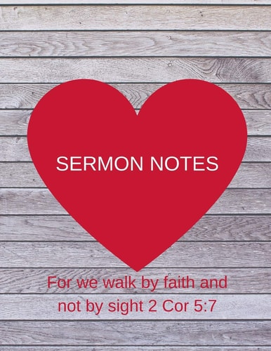 Sermon Notes For We Walk by Faith and Not by Sight 2 Cor 5:7