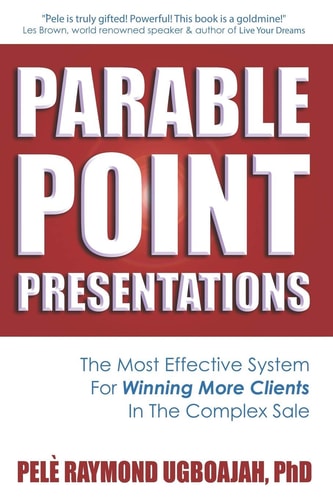 Parable Point Presentations The Most Effective System For Winning More Clients In The Complex Sale
