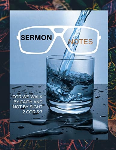 Sermon Notes For We Walk by Faith and Not by Sight 2 Cor 5:7