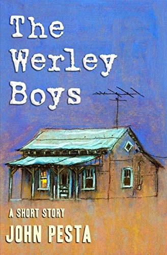 The Werley Boys A Short Story by John Pesta