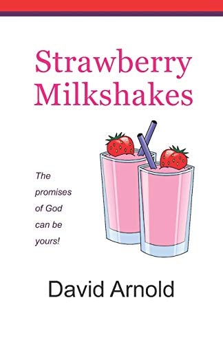 Strawberry Milkshakes The Promises of God Can Be Yours!