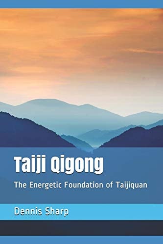 Taiji Qigong The Energetic Foundation of Taijiquan