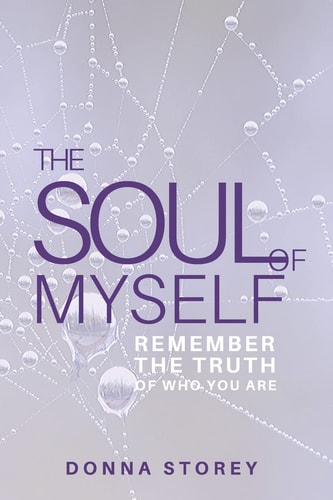 The Soul of Myself Awaken to the Truth of Who You Are and Why You Are Here