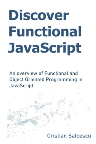 Discover Functional JavaScript An Overview of Functional and Object Oriented Programming in JavaScript