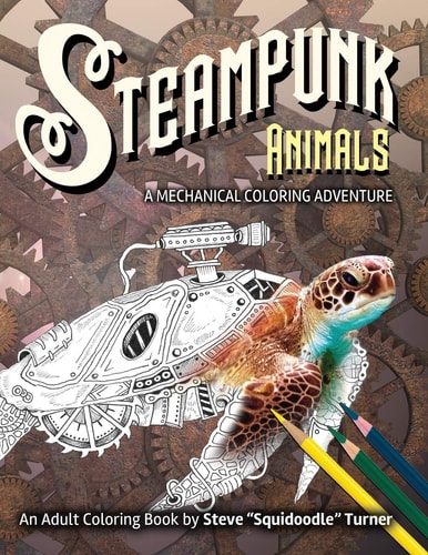 Steampunk Animals - a Mechanical Coloring Adventure Vintage and Futuristic Mechanical Animals to Color