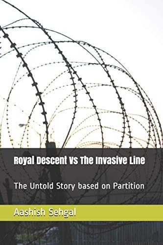 Royal Descent Vs The Invasive Line The Untold Story Based on Partition