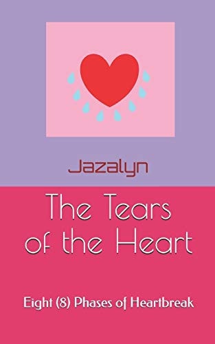 The Tears of the Heart Eight (8) Phases of Heartbreak