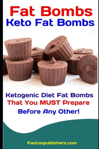 Fat Bombs: Keto Fat Bombs Ketogenic Diet Fat Bombs That You MUST Prepare Before Any Other!