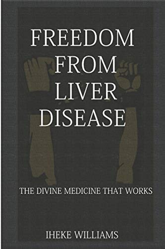Freedom from Liver Disease The Divine Medicine That Works