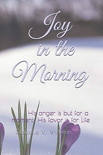 Joy in the Morning His Anger Is But for a Moment; His Favor Is for Life