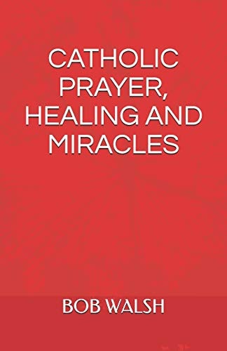 Catholic Prayer, Healing and Miracles