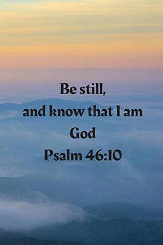 Be Still, and Know that I Am God Psalm 46 10