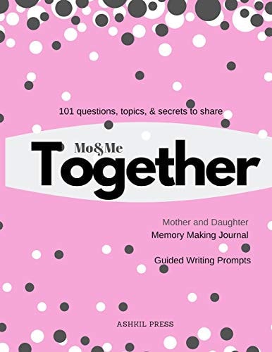 Mo & Me Together - Mother and Daughter Memory Making Writing Prompts, 100 Questions, Topics, and Secrets to Share